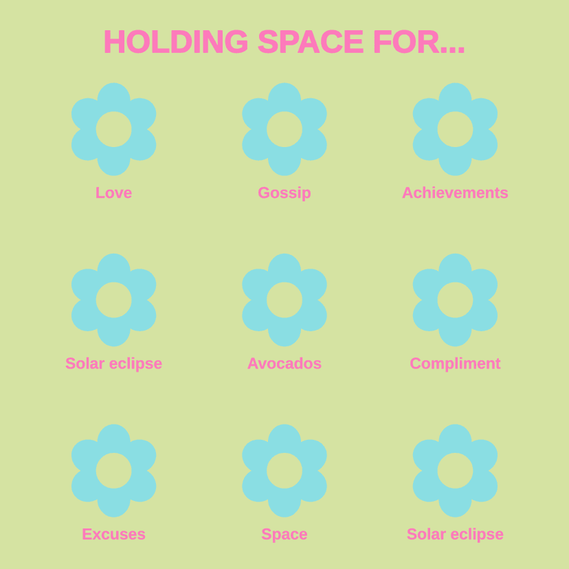 HOLDING SPACE FOR... Love Gossip Achievements Solar eclipse Avocados Compliment Excuses Space Solar eclipse