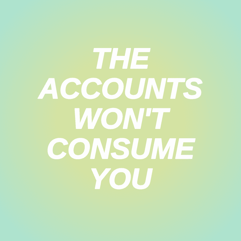 THE ACCOUNTS WON'T CONSUME YOU