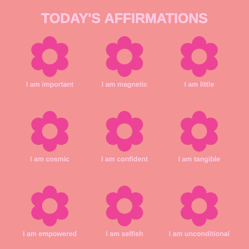 TODAY'S AFFIRMATIONS I am important I am magnetic I am little I am cosmic I am confident I am tangible I am empowered I am selfish I am unconditional