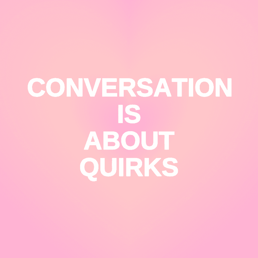 CONVERSATION IS ABOUT QUIRKS