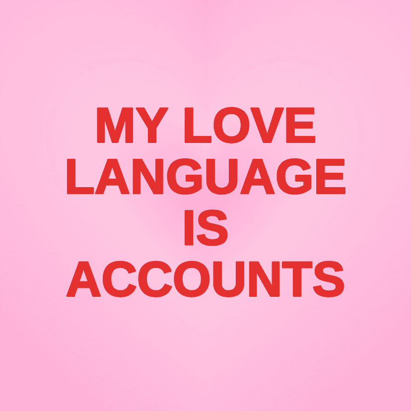 MY LOVE LANGUAGE IS ACCOUNTS