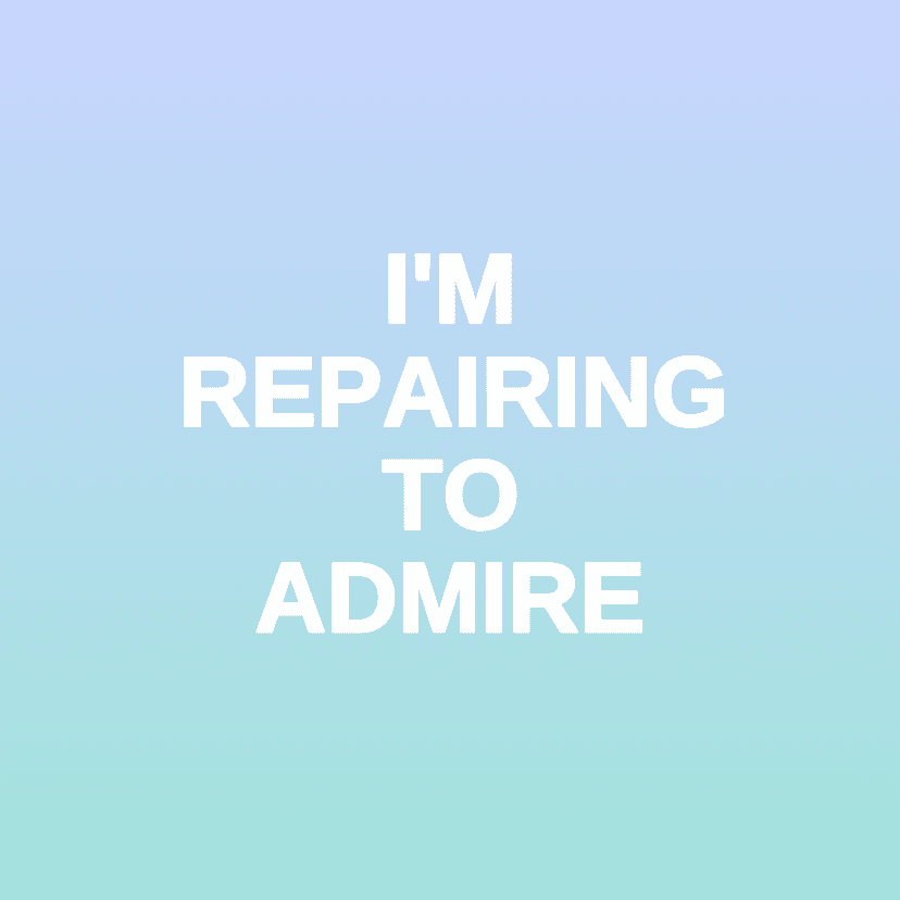 I'M REPAIRING TO ADMIRE