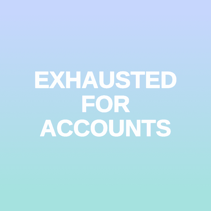 EXHAUSTED FOR ACCOUNTS